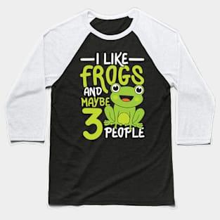 I Like Frogs and Maybe 3 People Baseball T-Shirt